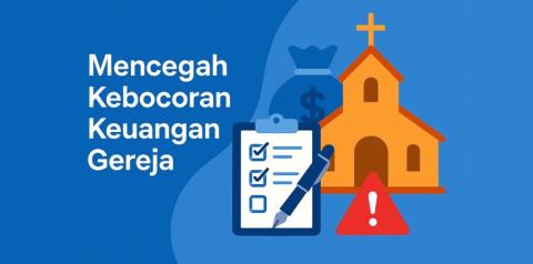Mencegah Kebocoran Keuangan Gereja: Sistem Pengawasan dan Transparansi Mencegah Kebocoran Keuangan Gereja: Sistem Pengawasan dan Transparansi